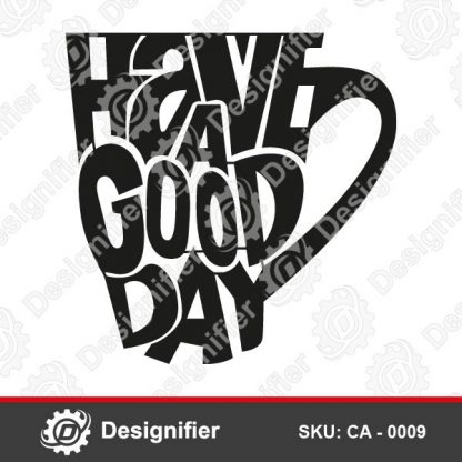 You can use Have A Good Day CA0009 words DXF Design to make nice decorations in your kitchen or dining room