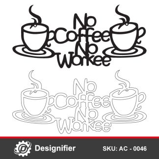 You can use No Coffee No Work Sign DXF AC0046 design to motivate your employees to work or use it in coffee corner decoration