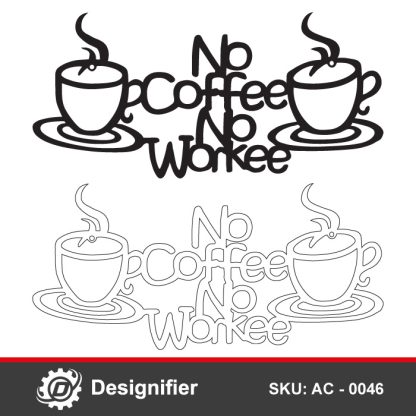 You can use No Coffee No Work Sign DXF AC0046 design to motivate your employees to work or use it in coffee corner decoration